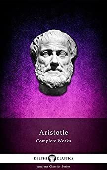 Delphi Complete Works of Aristotle (Illustrated) (Delphi Ancient Classics Book 11)