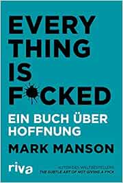 Everything is Fucked: Ein Buch über Hoffnung