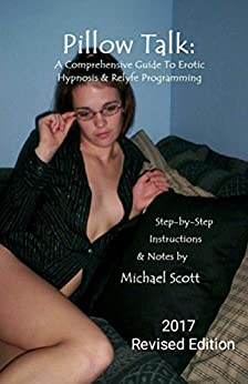 Pillow Talk: A Comprehensive Guide to Erotic Hypnosis and Relyfe Programming: Revised Edition