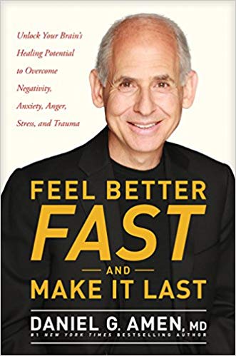 Feel Better Fast and Make It Last: Unlock Your Brain’s Healing Potential to Overcome Negativity, Anxiety, Anger, Stress, and Trauma