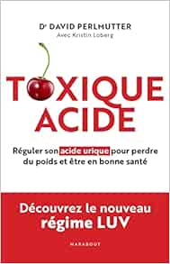 Toxique Acide: Réguler son acide urique pour perdre du poids et être en bonne santé