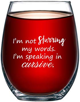 I'm Not Slurring My Words. I'm Speaking in Cursive | Cute Funny 15oz Stemless Wine Glass | Unique Gift Idea for Mom, Dad, Wife, Husband, Sister, Best Friend | Birthday Gifts for Men or Women