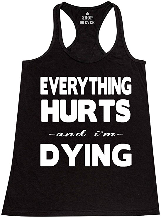 Shop4Ever® Everything Hurts I'm Dying Women's Racerback Tank Top Sayings Tank Tops