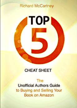 The Unofficial Authors Guide To Buying And Selling Your Book On Amazon: The Top 5 Cheat Sheet