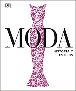 Moda. Historia y estilos (Enciclopedia visual)