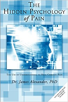 The Hidden Psychology of Pain: The Use of Understanding to Heal Chronic Pain