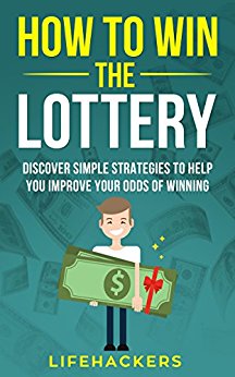 How to Win the Lottery: Discover Simple Strategies to Help You Improve Your Odds of Winning