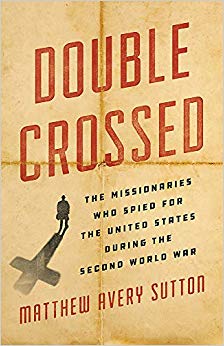 Double Crossed: The Missionaries Who Spied for the United States During the Second World War