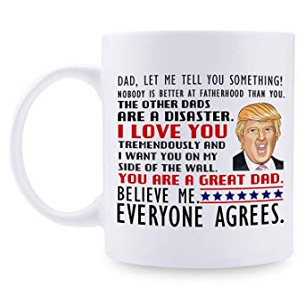 Donald Trump Mug, You Are A Great Dad- Gifts for Dad from Daughter/ Son/ Wife, Coffee Mug Novelty Prank Gift for Daddy on Father’s Day/ Birthday/ Christmas 11 Oz