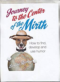 Journey to the Center of the Mirth: How to Find, Develop, and use Humor