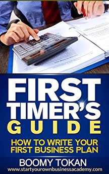 "How To Write Your First Business Plan": (First Timer's Guide) (Starting your own Business, Writing A Business Plan, Business Plan Outline & Template Book 1)
