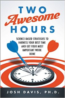 Two Awesome Hours: Science-Based Strategies to Harness Your Best Time and Get Your Most Important Work Done