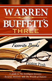 Warren Buffett’s 3 Favorite Books: A guide to The Intelligent Investor, Security Analysis, and The Wealth of Nations (Warren Buffett's 3 Favorite Books Book 1)