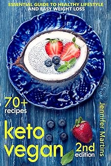 Keto Vegan: Essential Guide to Healthy Lifestyle and Easy Weight Loss; With 70 Proven, Simple and Delicious Vegetarian Ketogenic Recipes; Second Edition (Easy Vegan)