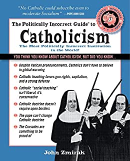 The Politically Incorrect Guide to Catholicism (The Politically Incorrect Guides)
