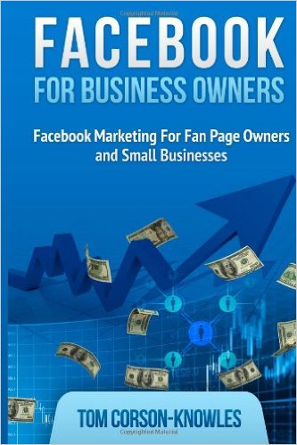 Facebook for Business Owners: Facebook Marketing For Fan Page Owners and Small Businesses (Social Media Marketing) (Volume 2)