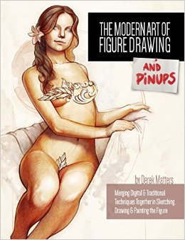 The Modern Art of Figure Drawing - And Pinups: Merging Digital and Traditional Techinques Together in Sketching, Drawing & Painting the Figure (Volume 1)
