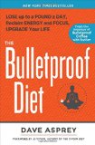 The Bulletproof Diet Lose up to a Pound a Day Reclaim Energy and Focus Upgrade Your Life