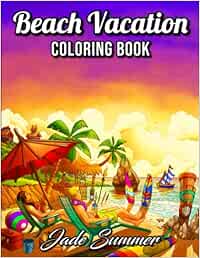 Beach Vacation: An Adult Coloring Book with Fun Scenes, Beautiful Oceans, Romantic Couples, Tropical Landscapes, and More!