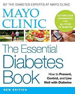 Mayo Clinic The Essential Diabetes Book: How to Prevent, Control, and Live Well with Diabetes