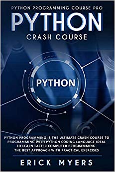 Python Crash Course: Python Programming Is The Ultimate Crash Course To Programming With Python Coding Language Ideal To Learn Faster Computer Programming. the best Approach  With Practical Exercises