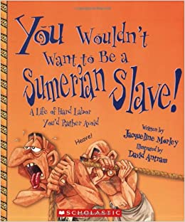 You Wouldn't Want to Be a Sumerian Slave! (You Wouldn't Want to…: Ancient Civilization)