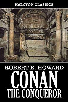 Conan the Conqueror by Robert E. Howard (Unexpurgated Edition) (Halcyon Classics)