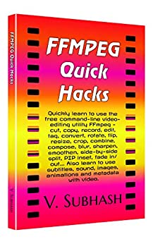 FFMPEG Quick Hacks: An FFMPEG tutorial, hack collection and quick-reference