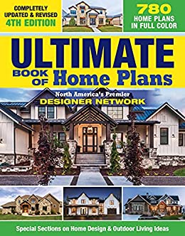 Ultimate Book of Home Plans, Completely Updated & Revised 4th Edition: Over 680 Home Plans in Full Color: North America's Premier Designer Network: Special ... on Home Design & Outdoor Living Ideas