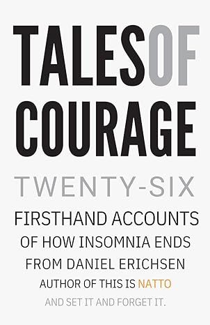 Tales of Courage: Twenty-six first hand accounts of how insomnia ends