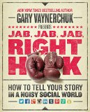 Jab Jab Jab Right Hook How to Tell Your Story in a Noisy Social World