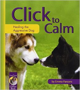 Click to Calm: Healing the Aggressive Dog (Karen Pryor Clicker Book)