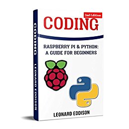 Coding: Raspberry Pi & Python: A Guide For Beginners (Second Edition)