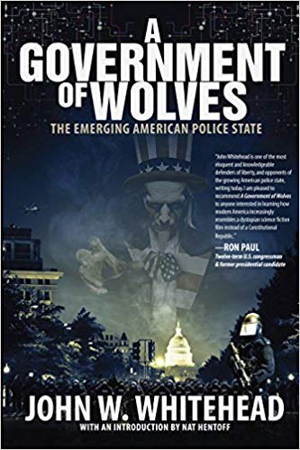 A Government of Wolves: The Emerging American Police State