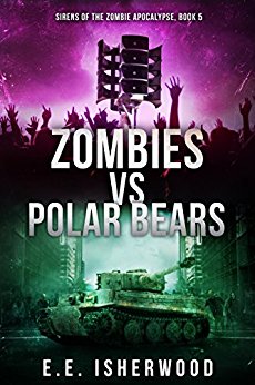 Zombies vs Polar Bears: Sirens of the Zombie Apocalypse, Book 5