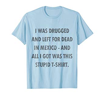 Vintage Drugged and Left for Dead in Mexico T-Shirt