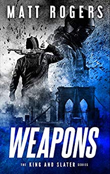 Weapons: A King & Slater Thriller (The King & Slater Series Book 1)