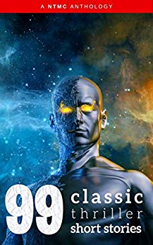 99 Classic Thriller Short Stories: Works by Philip K. Dick, Edgar Allan Poe, Arthur Conan Doyle, H.G. Wells, Wilkie Collins...and many more !