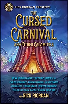 The Cursed Carnival and Other Calamities: New Stories about Mythic Heroes (Rick Riordan Presents)