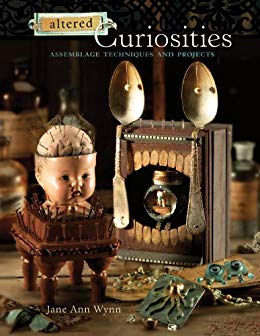 Altered Curiosities: Assemblage Techniques and Projects