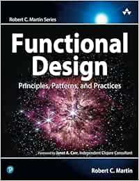 Functional Design: Principles, Patterns, and Practices (Robert C. Martin Series)