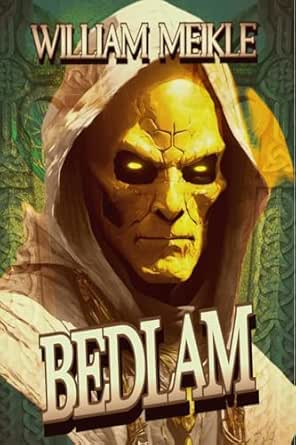 Bedlam: Three Tales of Terror (The William Meikle Chapbook Collection 47)