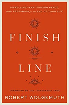 Finish Line: Dispelling Fear, Finding Peace, and Preparing for the End of Your Life