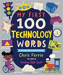 My First 100 Technology Words: Essential STEM Learning for Toddlers from the #1 Science Author for Kids (My First STEAM Words)