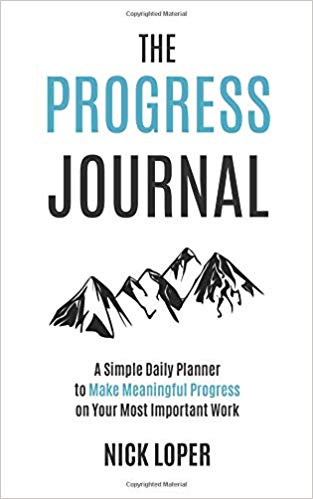 The Progress Journal: A Simple Daily Planner to Make Meaningful Progress on Your Most Important Work