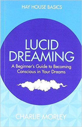 Lucid Dreaming: A Beginner's Guide To Becoming Conscious In Your Dreams (Hay House Basics)