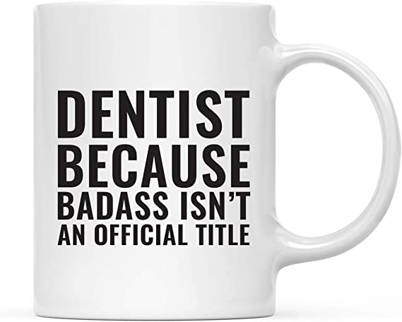 Andaz Press 11oz. Coffee Mug Gag Gift, Dentist Because Badass Isn't an Official Title, 1-Pack