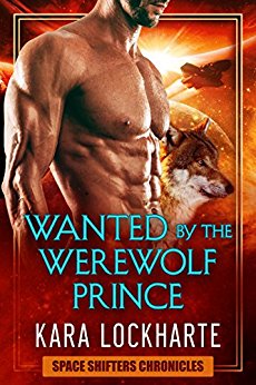 Wanted By The Werewolf Prince: a paranormal space adventure fantasy romance (Space Shifters Chronicles Book 1)