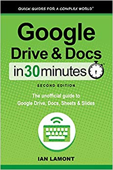 Google Drive and Docs In 30 Minutes (In 30 Minutes Series): The unofficial guide to Google's free online office and storage suite