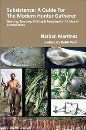 Subsistence: A Guide For The Modern Hunter Gatherer: Hunting, Trapping, Fishing & Foraging for a Living In Central Texas (BLACK & WHITE EDITION)